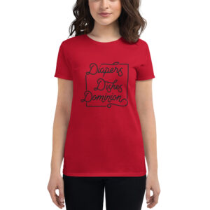 Diapers, Dishes, Dominion Women's T-Shirt