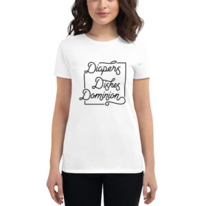 Diapers, Dishes, Dominion Women's T-Shirt - Image 3